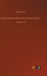 Title: Personal Recollections of Joan of Arc, Author: Mark Twain