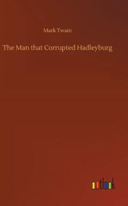 Title: The Man that Corrupted Hadleyburg, Author: Mark Twain