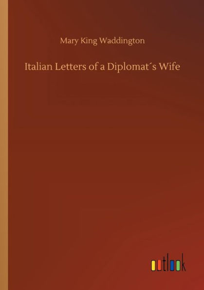Italian Letters of a Diplomatï¿½s Wife