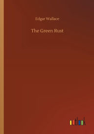 Title: The Green Rust, Author: Edgar Wallace