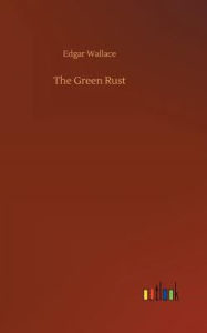 Title: The Green Rust, Author: Edgar Wallace
