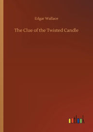 Title: The Clue of the Twisted Candle, Author: Edgar Wallace