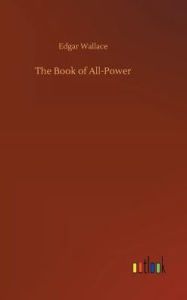 Title: The Book of All-Power, Author: Edgar Wallace