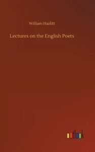 Title: Lectures on the English Poets, Author: William Hazlitt