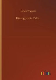 Title: Hieroglyphic Tales, Author: Horace Walpole