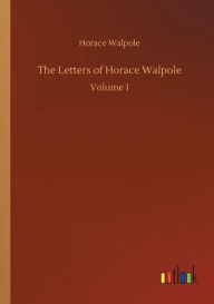 Title: The Letters of Horace Walpole, Author: Horace Walpole