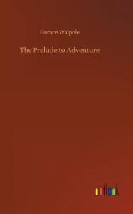Title: The Prelude to Adventure, Author: Horace Walpole