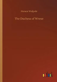 Title: The Duchess of Wrexe, Author: Horace Walpole