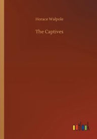 Title: The Captives, Author: Horace Walpole