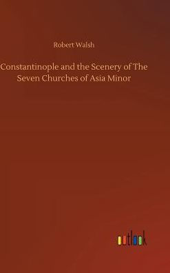 Constantinople and the Scenery of The Seven Churches of Asia Minor