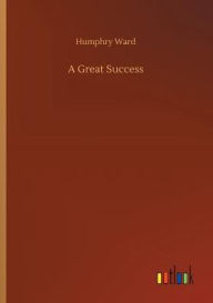 Title: A Great Success, Author: Humphry Ward