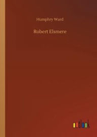 Title: Robert Elsmere, Author: Humphry Ward