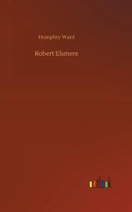 Title: Robert Elsmere, Author: Humphry Ward