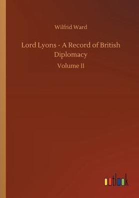 Lord Lyons - A Record of British Diplomacy