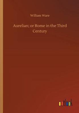 Aurelian; or Rome the Third Century