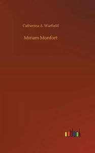 Title: Miriam Monfort, Author: Catherina A. Warfield
