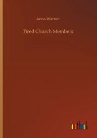 Title: Tired Church Members, Author: Anna Warner