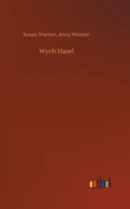 Title: Wych Hazel, Author: Susan Warner Anna Warner