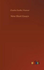 Title: Nine Short Essays, Author: Charles Dudley Warner