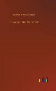 Title: Tuskegee and its People, Author: Booker T. Washington