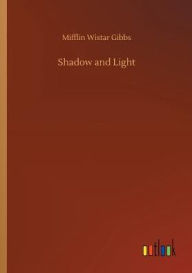 Title: Shadow and Light, Author: Mifflin Wistar Gibbs