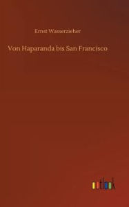 Title: Von Haparanda bis San Francisco, Author: Ernst Wasserzieher