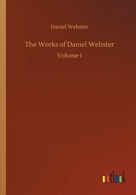 The Works of Daniel Webster