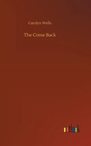Title: The Come Back, Author: Carolyn Wells