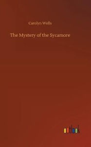 Title: The Mystery of the Sycamore, Author: Carolyn Wells