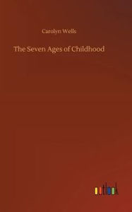 Title: The Seven Ages of Childhood, Author: Carolyn Wells