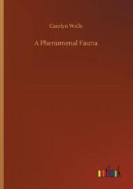 Title: A Phenomenal Fauna, Author: Carolyn Wells