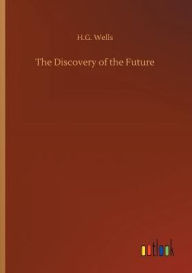 Title: The Discovery of the Future, Author: H. G. Wells