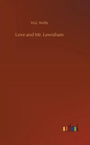 Title: Love and Mr. Lewisham, Author: H. G. Wells