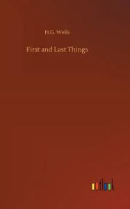 Title: First and Last Things, Author: H. G. Wells
