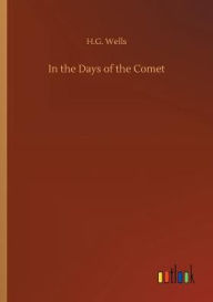 Title: In the Days of the Comet, Author: H. G. Wells