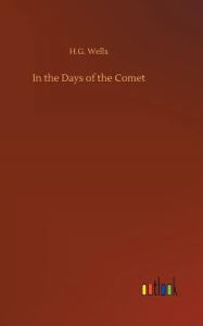 Title: In the Days of the Comet, Author: H. G. Wells