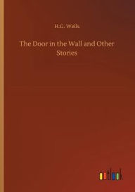 Title: The Door in the Wall and Other Stories, Author: H. G. Wells