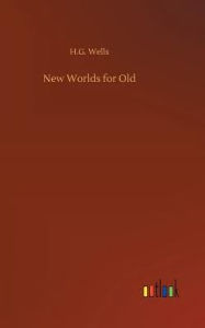 Title: New Worlds for Old, Author: H. G. Wells