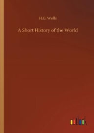 Title: A Short History of the World, Author: H. G. Wells