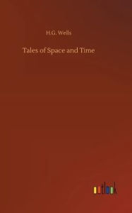 Title: Tales of Space and Time, Author: H. G. Wells