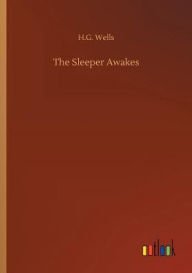 Title: The Sleeper Awakes, Author: H. G. Wells