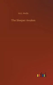 Title: The Sleeper Awakes, Author: H. G. Wells