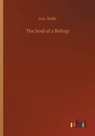 Title: The Soul of a Bishop, Author: H. G. Wells