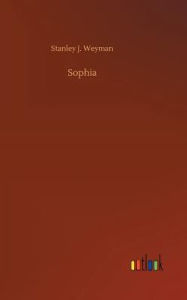 Title: Sophia, Author: Stanley J. Weyman