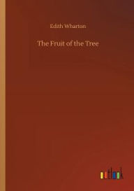 Title: The Fruit of the Tree, Author: Edith Wharton