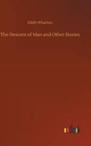 Title: The Descent of Man and Other Stories, Author: Edith Wharton