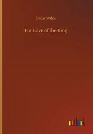 Title: For Love of the King, Author: Oscar Wilde