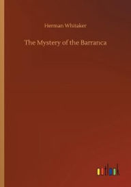 Title: The Mystery of the Barranca, Author: Herman Whitaker