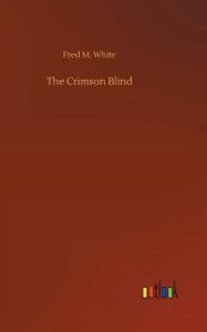 Title: The Crimson Blind, Author: Fred M. White