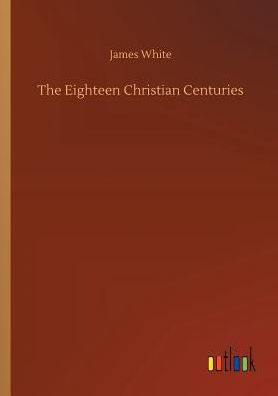 The Eighteen Christian Centuries